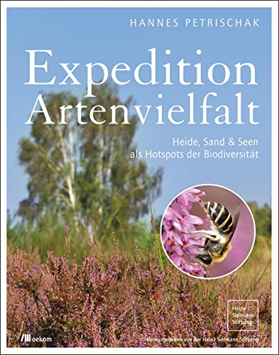 Expedition Artenvielfalt: Heide, Sand & Seen als Hotspots der Biodiversität von Oekom Verlag GmbH